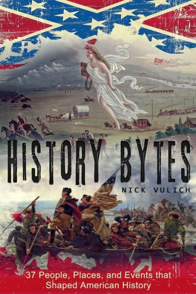 Cover for Nick Vulich · History Bytes: 37 People, Places, and Events That Shaped American History (Paperback Book) (2015)