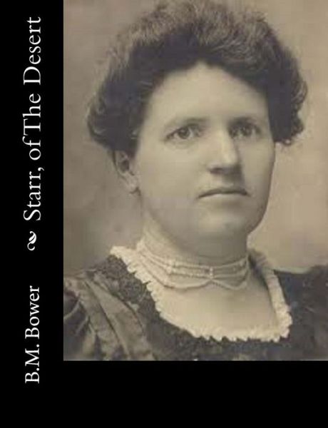 Starr, of the Desert - B M Bower - Books - Createspace - 9781517116743 - August 30, 2015