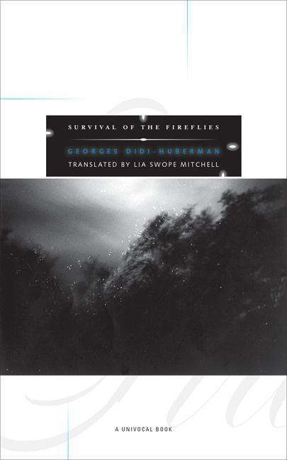 Survival of the Fireflies - Univocal - Georges Didi-Huberman - Livres - University of Minnesota Press - 9781517905743 - 4 septembre 2018