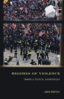 Cover for John Protevi · Regimes of Violence: Toward a Political Anthropology (Hardcover Book) (2025)