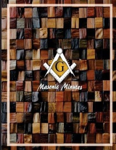 Masonic Minutes - AP Forms - Bøker - CreateSpace Independent Publishing Platf - 9781518601743 - 13. oktober 2015