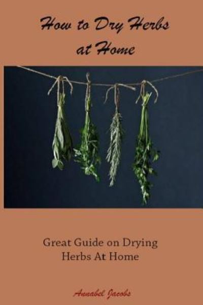 Cover for Annabel Jacobs · How to Dry Herbs at Home (Pocketbok) (2015)