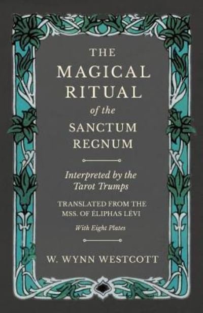 Cover for W Wynn Westcott · The Magical Ritual of the Sanctum Regnum - Interpreted by the Tarot Trumps - Translated from the Mss. of Eliphas Levi - With Eight Plates (Paperback Bog) (2019)