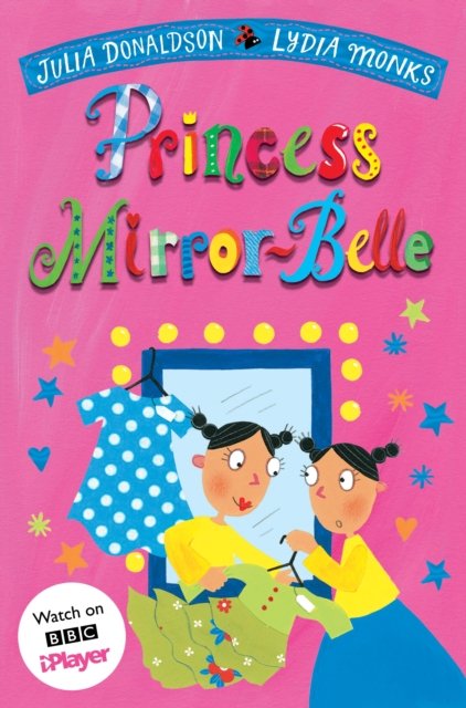 Princess Mirror-Belle - Princess Mirror-Belle - Julia Donaldson - Bøker - Pan Macmillan - 9781529096743 - 12. mai 2022