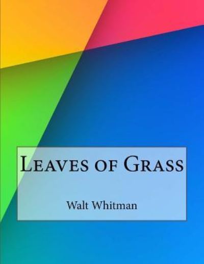 Leaves of Grass - Walt Whitman - Książki - Createspace Independent Publishing Platf - 9781530171743 - 28 lutego 2016