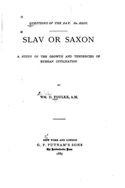 Slav or Saxon, a Study of the Growth and Tendencies of Russian Civilization - Wm D Foulke - Bøger - Createspace Independent Publishing Platf - 9781530874743 - 3. april 2016