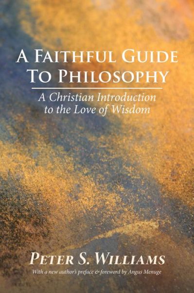 Cover for Peter S Williams · A Faithful Guide to Philosophy: A Christian Introduction to the Love of Wisdom (Paperback Book) (2019)