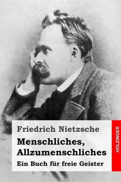 Menschliches, Allzumenschliches - Friedrich Wilhelm Nietzsche - Books - Createspace Independent Publishing Platf - 9781532841743 - April 20, 2016