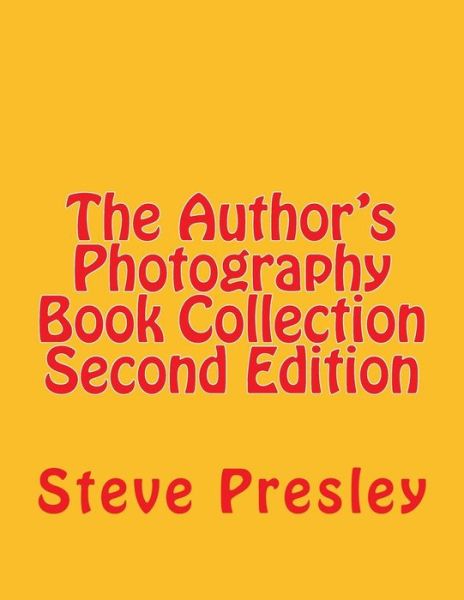 The Author's Photography Book Collection Second Edition - Steve Presley - Kirjat - CreateSpace Independent Publishing Platf - 9781533464743 - perjantai 27. toukokuuta 2016