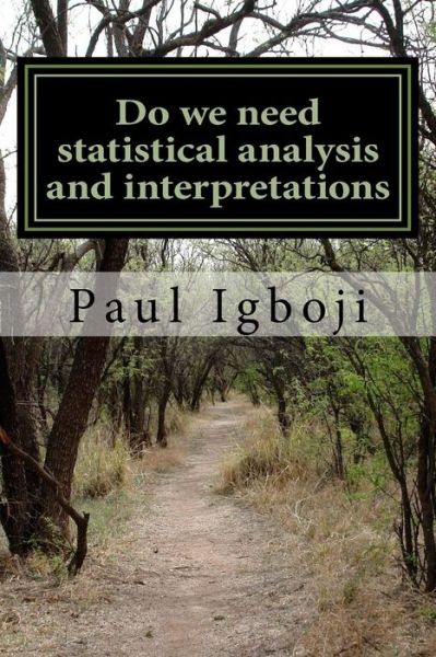 Cover for Paul Ola Igboji Phd · Do we need statistical analysis and interpretations (Paperback Book) (2016)