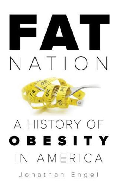 Cover for Jonathan Engel · Fat Nation: A History of Obesity in America (Inbunden Bok) (2018)