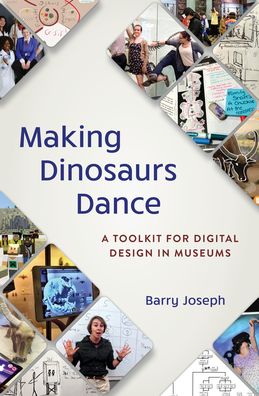 Cover for Barry Joseph · Making Dinosaurs Dance: A Toolkit for Digital Design in Museums - American Alliance of Museums (Paperback Book) (2023)