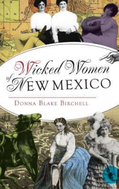 Wicked Women of New Mexico - Donna Blake Birchell - Książki - History Press Library Editions - 9781540208743 - 4 marca 2014