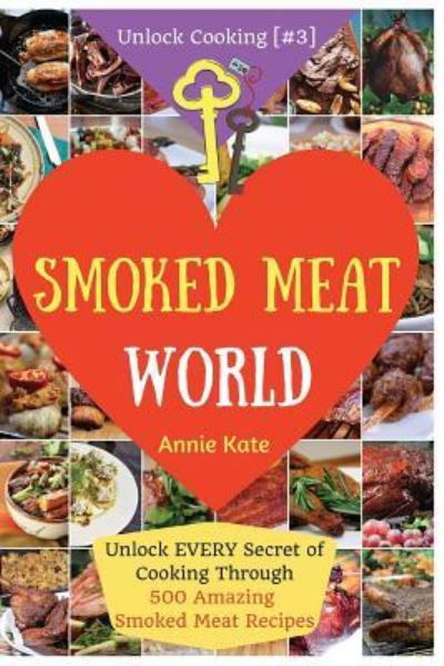 Welcome to Smoked Meat World - Annie Kate - Livros - Createspace Independent Publishing Platf - 9781540662743 - 24 de novembro de 2016