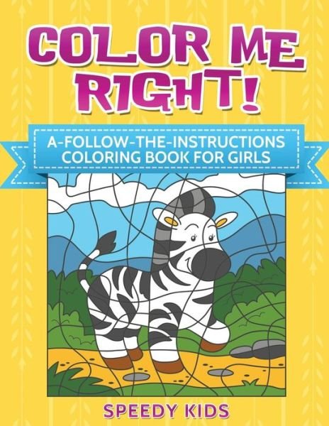 Cover for Speedy Kids · Color Me Right! A-Follow-the-Instructions Coloring Book for Girls (Paperback Book) (2017)