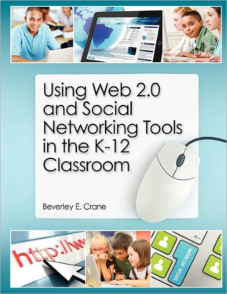 Using Web 2.0 and Social Networking Tools in the K-12 Classroom - Beverly E. Crane - Livros - Neal-Schuman Publishers Inc - 9781555707743 - 14 de fevereiro de 2012