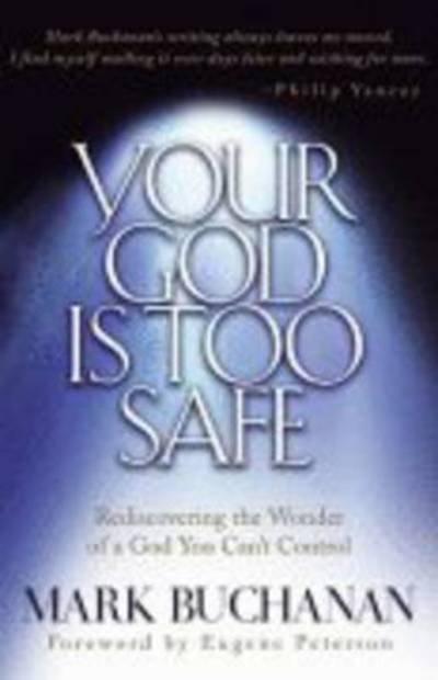 Cover for Mark Buchanan · Your God is too Safe: Finding Passion in a Heart of Complacency (Paperback Book) (2001)