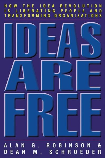 Cover for Alan Robinson · Ideas Are Free: How the Idea Revolution is Liberating People and Transforming Organizations (Paperback Book) (2006)