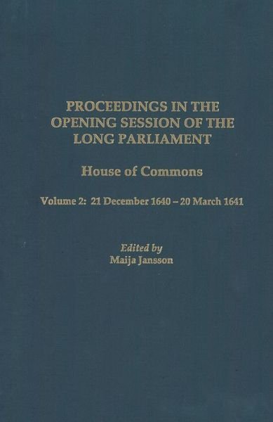 Cover for Maija Jansson · Proceedings in the Opening Session of the Long Parliament: House of Commons, Vol. 2: 21 December 1640 - 20 March 1641 - Proceedings of the English Parliament (Hardcover Book) (2000)