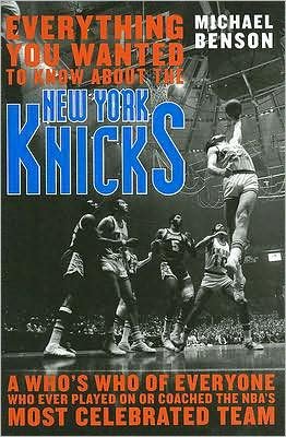 Cover for Michael Benson · Everything You Wanted to Know About the New York Knicks: A Who's Who of Everyone Who Ever Played On or Coached the NBA's Most Celebrated Team (Gebundenes Buch) (2007)