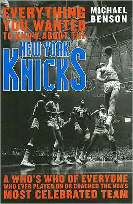 Cover for Michael Benson · Everything You Wanted to Know About the New York Knicks: A Who's Who of Everyone Who Ever Played On or Coached the NBA's Most Celebrated Team (Innbunden bok) (2007)