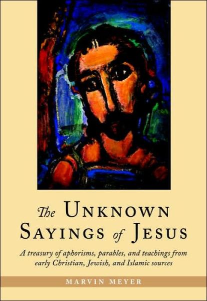The Unknown Sayings of Jesus - Marvin Meyer - Books - Shambhala Publications Inc - 9781590302743 - September 13, 2005