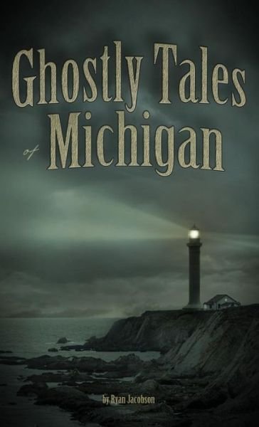 Cover for Ryan Jacobson · Ghostly Tales of Michigan - Ghostly Tales (Innbunden bok) (2018)