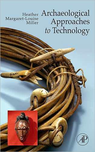 Cover for Heather Margaret-Louise Miller · Archaeological Approaches to Technology (Pocketbok) (2009)