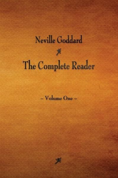 Neville Goddard: The Complete Reader - Volume One - Neville Goddard - Books - Watchmaker Publishing - 9781603866743 - March 31, 2015