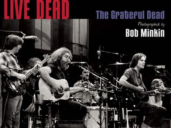 Live Dead: The Grateful Dead Photographed by Bob Minkin - Grateful Dead - Books - Insight Editions - 9781608874743 - November 4, 2014