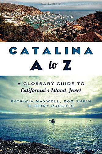 Cover for Jerry Roberts · Catalina a to Z: a Glossary Guide to California's Island Jewel (Paperback Book) (2014)