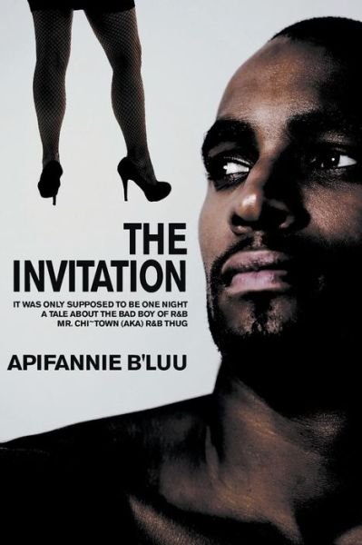 Cover for Apifannie B'Luu · The Invitation: It Was Only Supposed to Be One Night - A Tale about the Bad Boy of R&amp;B, Mr. Chi Town (Aka) R&amp;B Thug (Pocketbok) (2014)