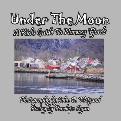 Cover for Penelope Dyan · Under the Moon -- A Kid's Guide To Norway Fjords (Taschenbuch) (2017)