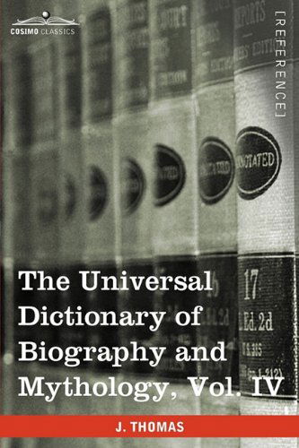 The Universal Dictionary of Biography and Mythology, Vol. Iv (In Four Volumes): Pro - Zyp - Joseph Thomas - Books - Cosimo Classics - 9781616400743 - 2013
