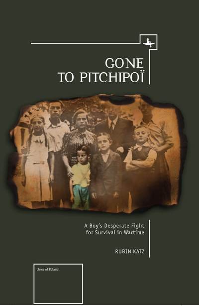 Cover for Rubin Katz · Gone To Pitchipoi: A Boy's Desperate Fight For Survival In Wartime - Jews of Poland (Paperback Book) (2013)