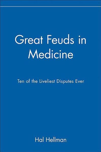 Cover for Hal Hellman · Great Feuds in Medicine: Ten of the Liveliest Disputes Ever (Inbunden Bok) (2002)