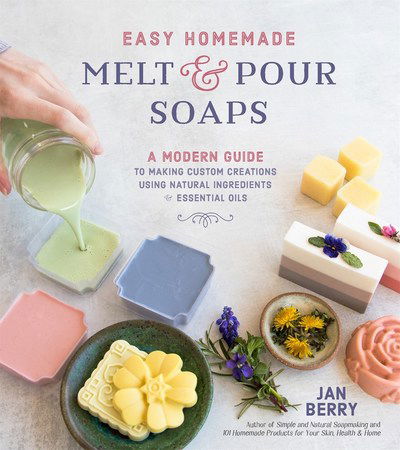 Cover for Jan Berry · Easy Homemade Melt and Pour Soaps: A Modern Guide to Making Custom Creations Using Natural Ingredients &amp; Essential Oils (Paperback Book) (2019)