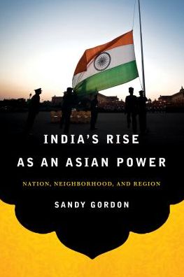Cover for Sandy Gordon · India's Rise as an Asian Power: Nation, Neighborhood, and Region - South Asia in World Affairs series (Paperback Bog) (2014)