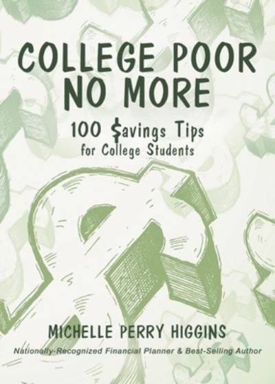 Cover for Michelle Perry Higgins · College Poor No More: 100 Savings Tips for College Students (Paperback Book) (2019)