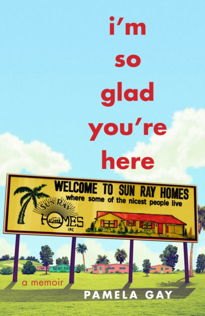 Cover for Pamela Gay · I'm So Glad You're Here: A Memoir (Paperback Book) (2020)