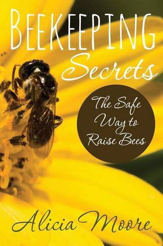 Cover for Alicia Moore · Beekeeping Secrets the Safe Way to Raise Bees (Paperback Book) (2014)