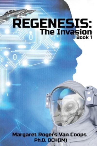 Cover for Rogers Van Coops Dch (im), Margaret, PH D · REGENESIS (A Trilogy) BOOK 1 THE INVASION: The Invasion - Regenesis (Paperback Book) (2020)