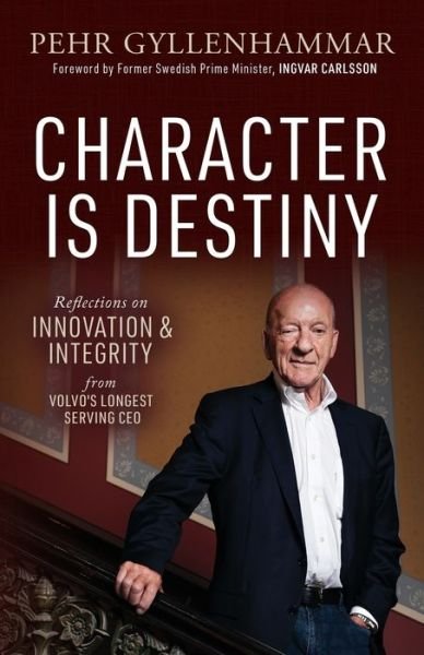 Cover for Pehr Gyllenhammar · Character is Destiny: Reflections on Innovation &amp; Integrity from Volvo’s Longest Serving CEO (Paperback Book) (2020)