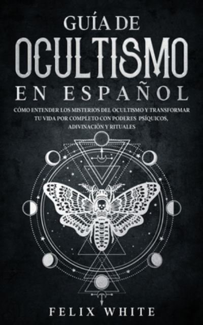 Cover for Felix White · Guia de Ocultismo en Espanol (Paperback Bog) (2021)
