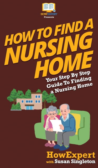 Cover for Howexpert · How to Find a Nursing Home (Hardcover Book) (2020)