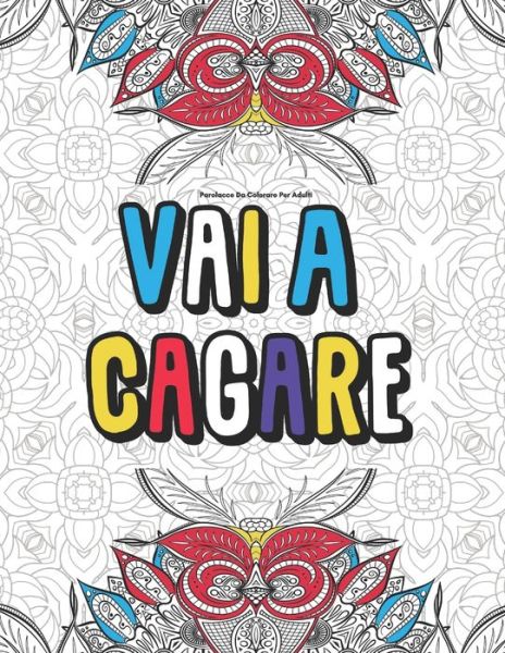 Cover for Libri Pazzi E Divertenti Editore · Parolacce Da Colorare Per Adulti Vai A Cagare (Paperback Book) (2019)