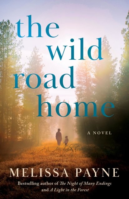 Cover for Melissa Payne · The Wild Road Home: A Novel (Paperback Book) (2024)