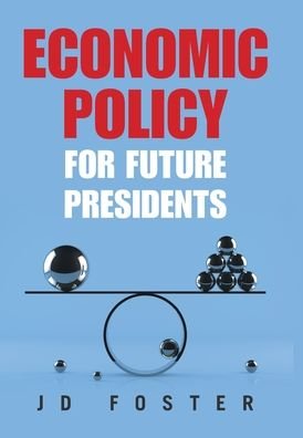 Cover for Jd Foster · Economic Policy for Future Presidents (Innbunden bok) (2020)
