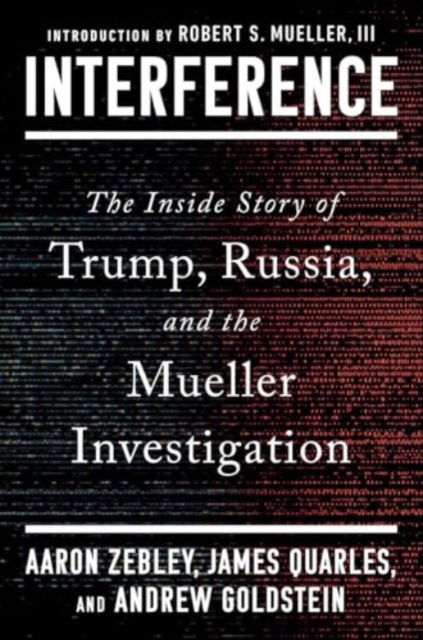 Aaron Zebley · Interference: The Inside Story of Trump, Russia, and the Mueller Investigation (Hardcover Book) (2024)