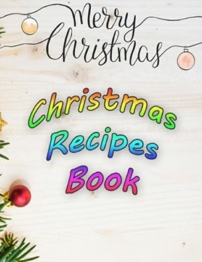 Merry Christmas Christmas Recipes Book - Bms Edition - Boeken - Independently Published - 9781672824743 - 7 december 2019
